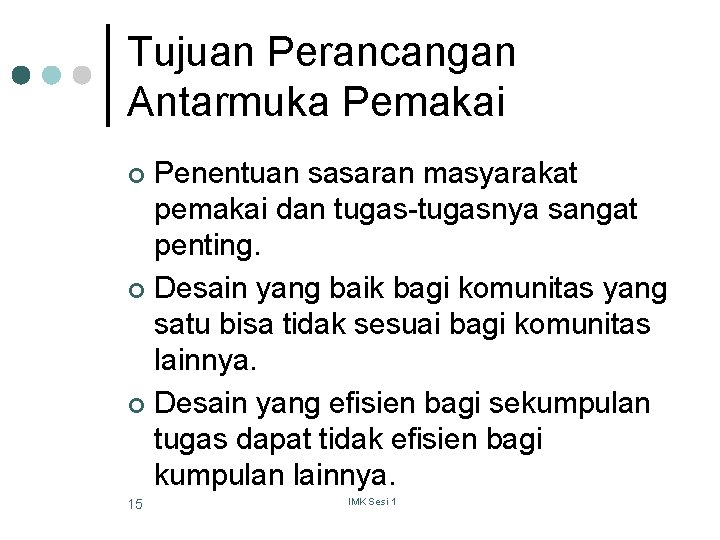 Tujuan Perancangan Antarmuka Pemakai Penentuan sasaran masyarakat pemakai dan tugas-tugasnya sangat penting. ¢ Desain