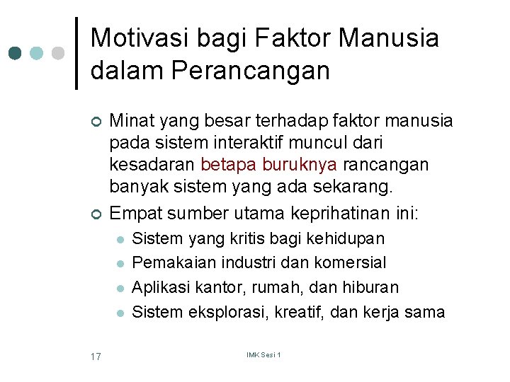 Motivasi bagi Faktor Manusia dalam Perancangan ¢ ¢ Minat yang besar terhadap faktor manusia