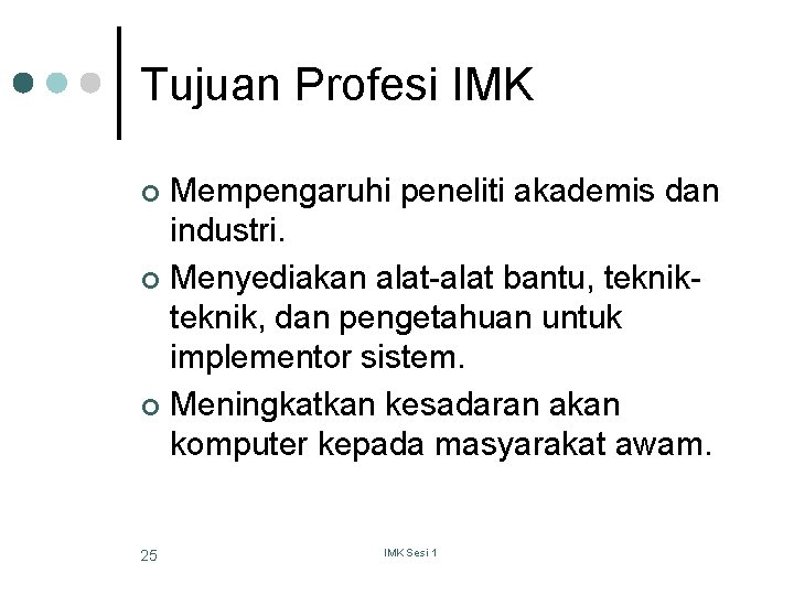 Tujuan Profesi IMK Mempengaruhi peneliti akademis dan industri. ¢ Menyediakan alat-alat bantu, teknik, dan