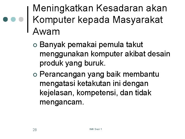 Meningkatkan Kesadaran akan Komputer kepada Masyarakat Awam Banyak pemakai pemula takut menggunakan komputer akibat