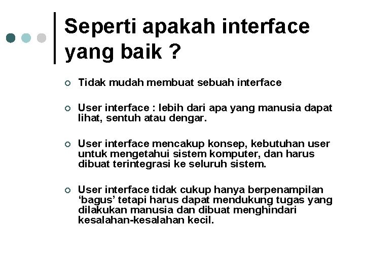 Seperti apakah interface yang baik ? ¢ Tidak mudah membuat sebuah interface ¢ User