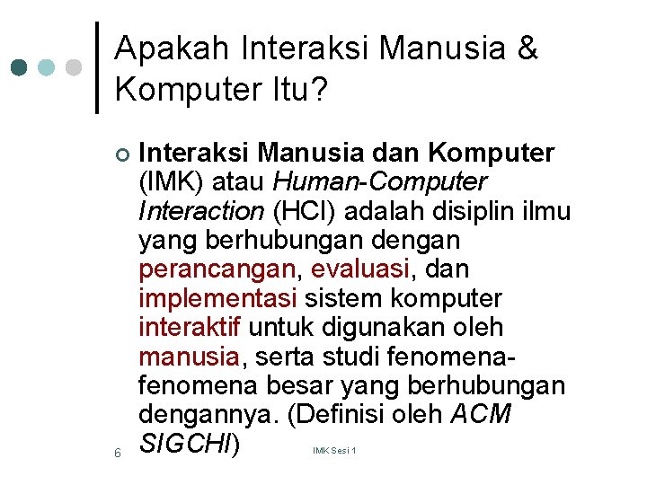 Apakah Interaksi Manusia & Komputer Itu? ¢ 6 Interaksi Manusia dan Komputer (IMK) atau