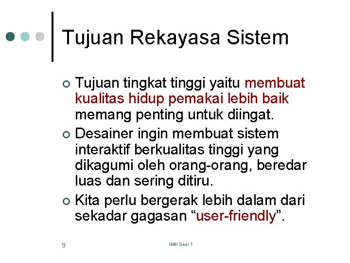 Tujuan Rekayasa Sistem Tujuan tingkat tinggi yaitu membuat kualitas hidup pemakai lebih baik memang