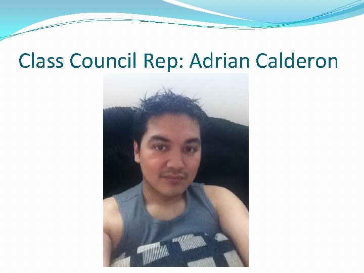 Class Council Rep: Adrian Calderon 
