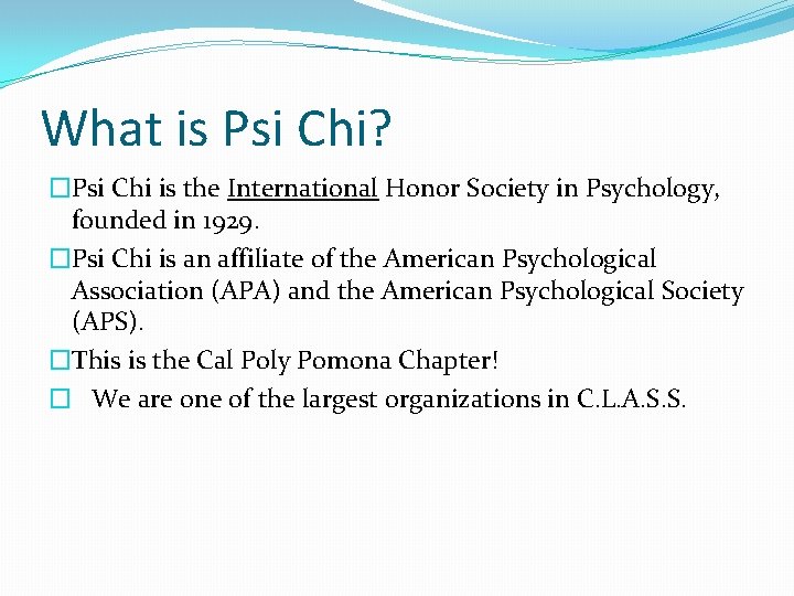 What is Psi Chi? �Psi Chi is the International Honor Society in Psychology, founded