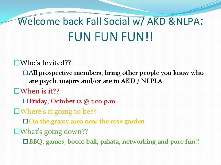 Welcome back Fall Social w/ AKD &NLPA: FUN FUN!! �Who’s Invited? ? �All prospective