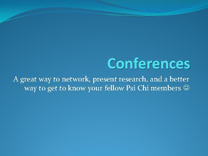 Conferences A great way to network, present research, and a better way to get