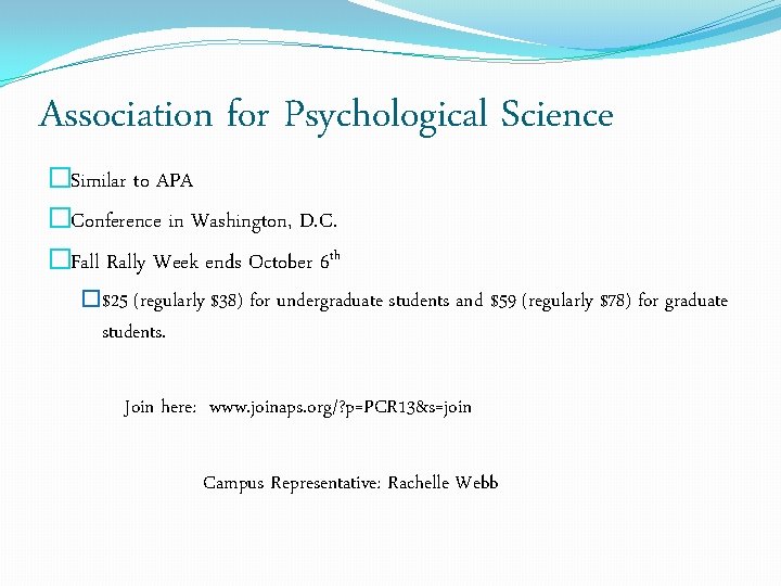 Association for Psychological Science �Similar to APA �Conference in Washington, D. C. �Fall Rally