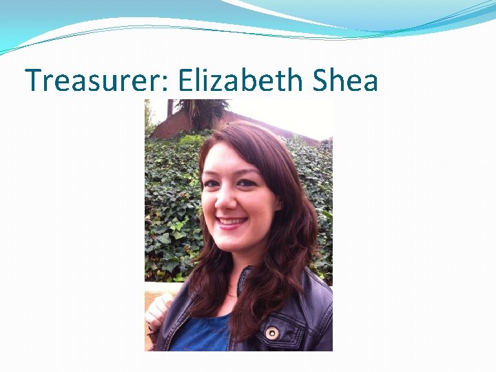 Treasurer: Elizabeth Shea 