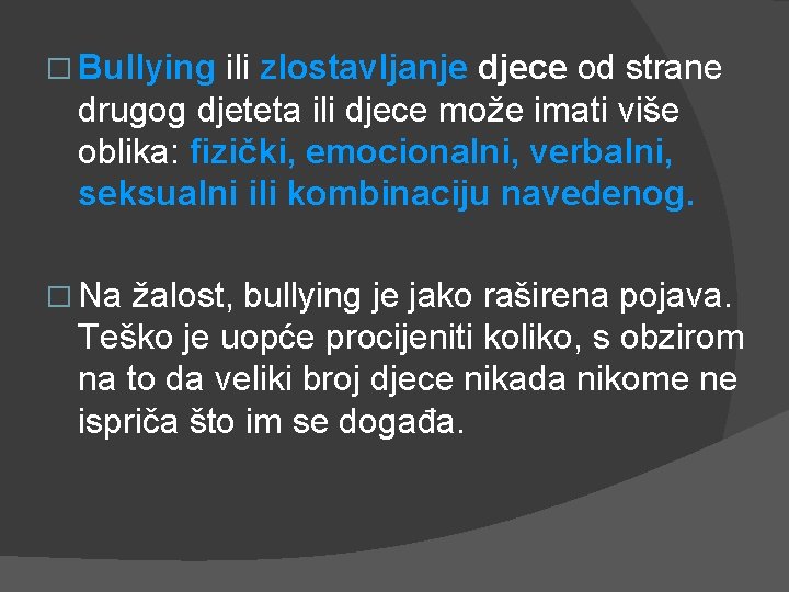 � Bullying ili zlostavljanje djece od strane drugog djeteta ili djece može imati više