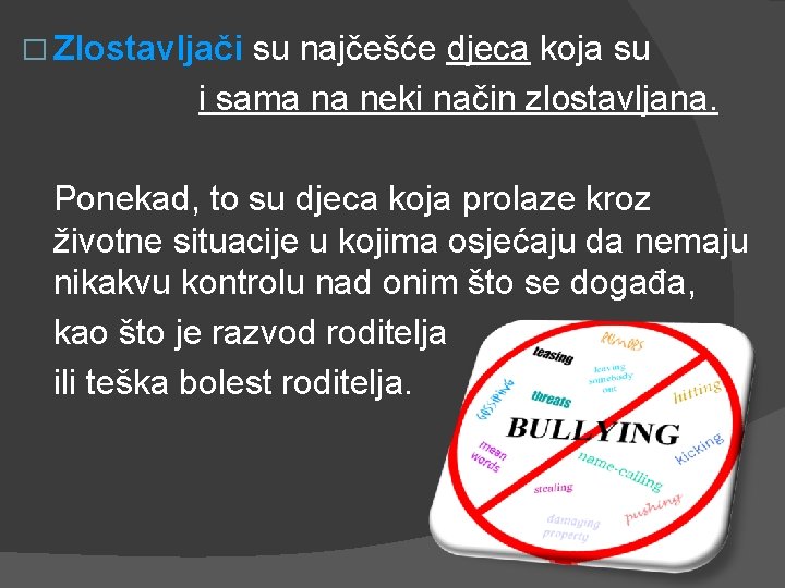 � Zlostavljači su najčešće djeca koja su i sama na neki način zlostavljana. Ponekad,