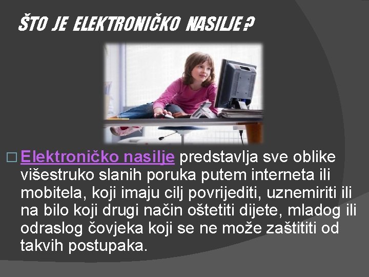 ŠTO JE ELEKTRONIČKO NASILJE ? � Elektroničko nasilje predstavlja sve oblike višestruko slanih poruka