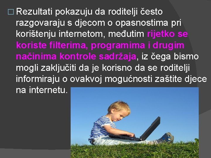 � Rezultati pokazuju da roditelji često razgovaraju s djecom o opasnostima pri korištenju internetom,