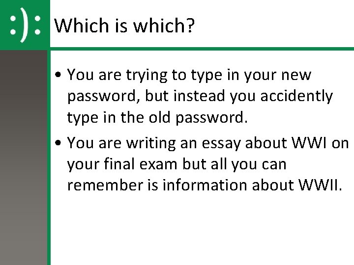 Which is which? • You are trying to type in your new password, but