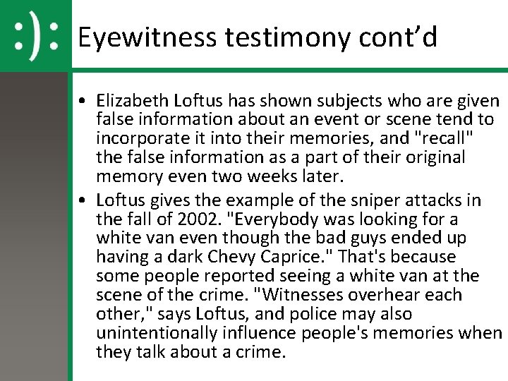 Eyewitness testimony cont’d • Elizabeth Loftus has shown subjects who are given false information