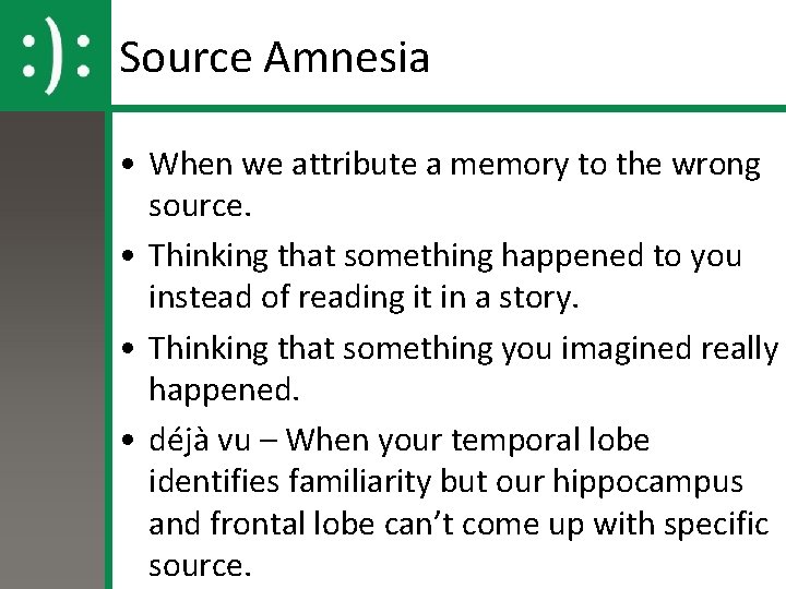 Source Amnesia • When we attribute a memory to the wrong source. • Thinking