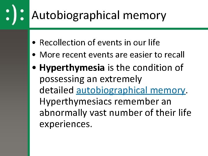 Autobiographical memory • Recollection of events in our life • More recent events are