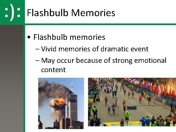 Flashbulb Memories • Flashbulb memories – Vivid memories of dramatic event – May occur