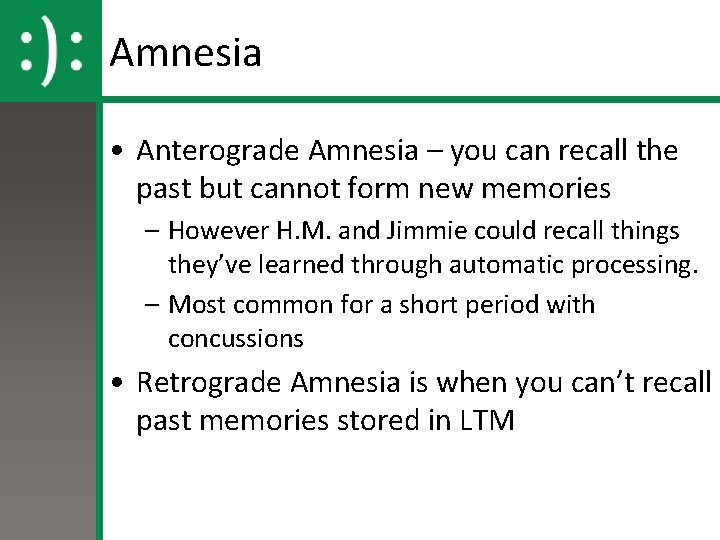 Amnesia • Anterograde Amnesia – you can recall the past but cannot form new