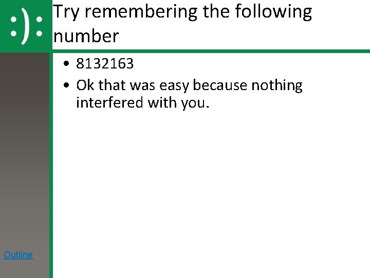 Try remembering the following number • 8132163 • Ok that was easy because nothing