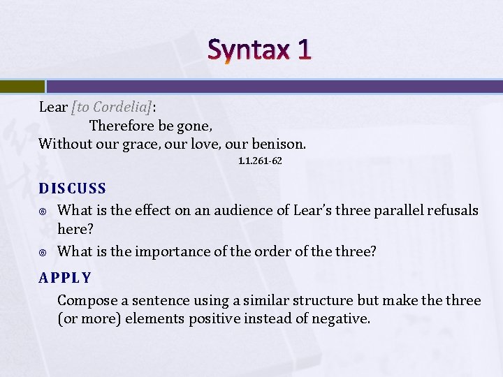 Syntax 1 Lear [to Cordelia]: Therefore be gone, Without our grace, our love, our