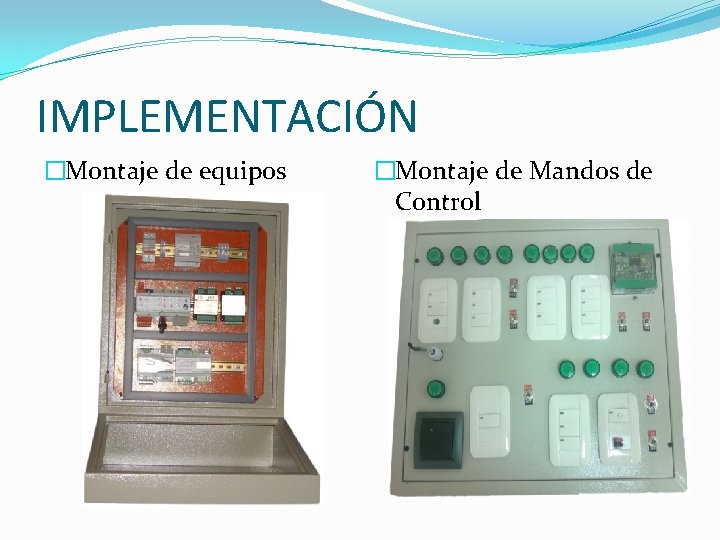 IMPLEMENTACIÓN �Montaje de equipos �Montaje de Mandos de Control 