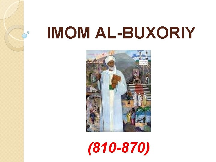 IMOM AL-BUXORIY (810 -870) 