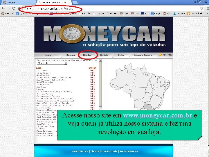 Acesse nosso site em www. moneycar. com. br e veja quem já utiliza nosso