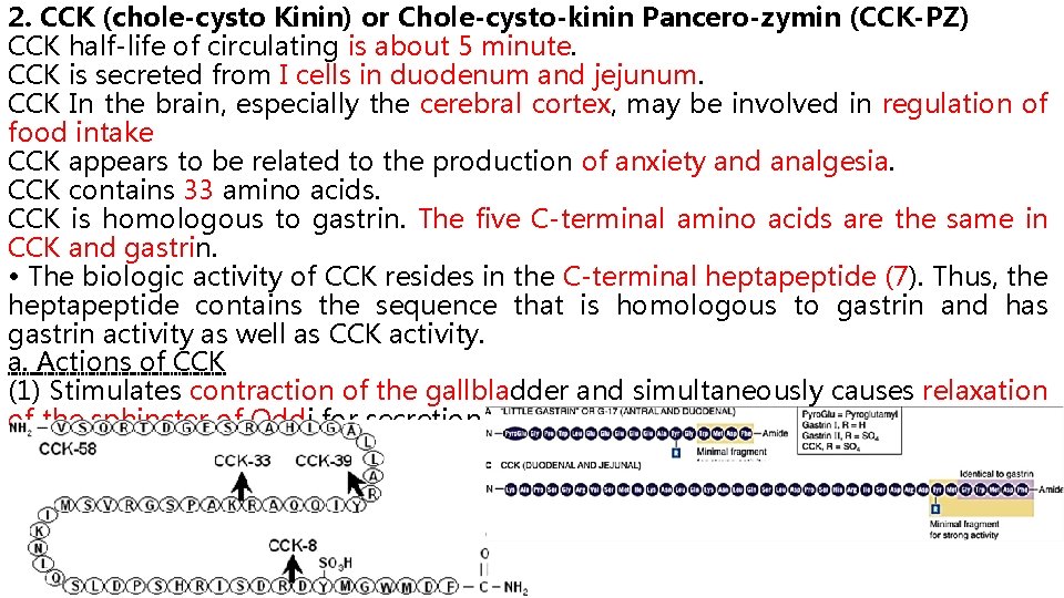 2. CCK (chole-cysto Kinin) or Chole-cysto-kinin Pancero-zymin (CCK-PZ) CCK half-life of circulating is about