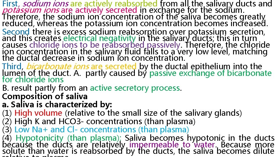 First, sodium ions are actively reabsorbed from all the salivary ducts and potassium ions