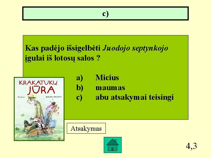 c) Kas padėjo išsigelbėti Juodojo septynkojo įgulai iš lotosų salos ? a) b) c)