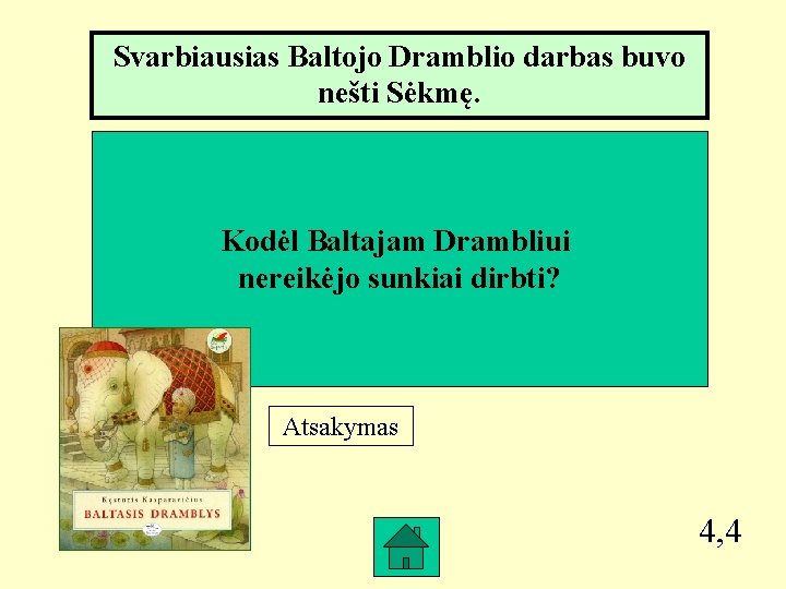 Svarbiausias Baltojo Dramblio darbas buvo nešti Sėkmę. Kodėl Baltajam Drambliui nereikėjo sunkiai dirbti? Atsakymas