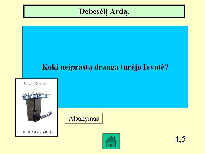 Debesėlį Ardą. Kokį neįprastą draugą turėjo Ievutė? Atsakymas 4, 5 