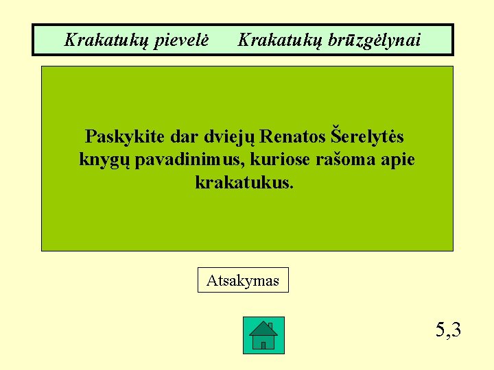 Krakatukų pievelė Krakatukų brūzgėlynai Paskykite dar dviejų Renatos Šerelytės knygų pavadinimus, kuriose rašoma apie