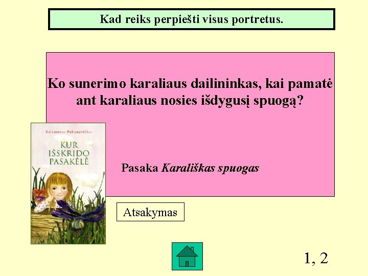 Kad reiks perpiešti visus portretus. Ko sunerimo karaliaus dailininkas, kai pamatė ant karaliaus nosies