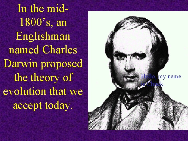 In the mid 1800’s, an Englishman named Charles Darwin proposed theory of evolution that In the mid 1800’s, an Englishman named Charles Darwin proposed theory of evolution that