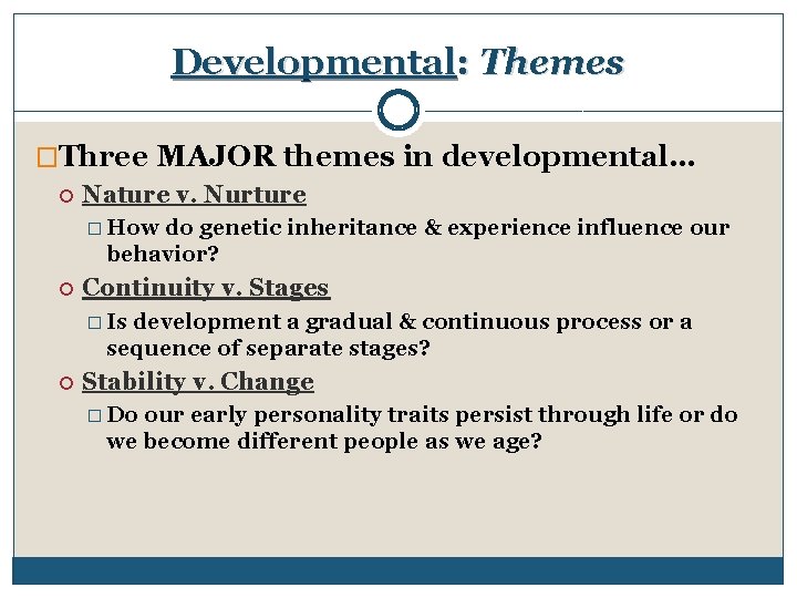 Developmental: Themes �Three MAJOR themes in developmental… Nature v. Nurture � How do genetic