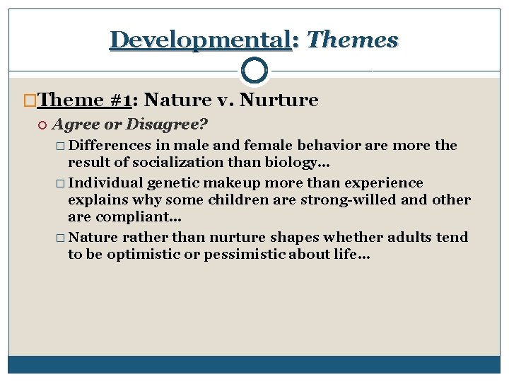 Developmental: Themes �Theme #1: Nature v. Nurture Agree or Disagree? � Differences in male