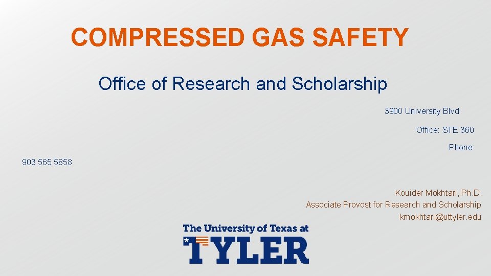 COMPRESSED GAS SAFETY Office of Research and Scholarship 3900 University Blvd Office: STE 360
