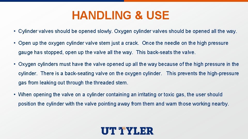 HANDLING & USE • Cylinder valves should be opened slowly. Oxygen cylinder valves should