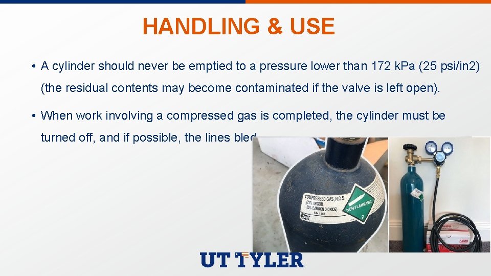 HANDLING & USE • A cylinder should never be emptied to a pressure lower