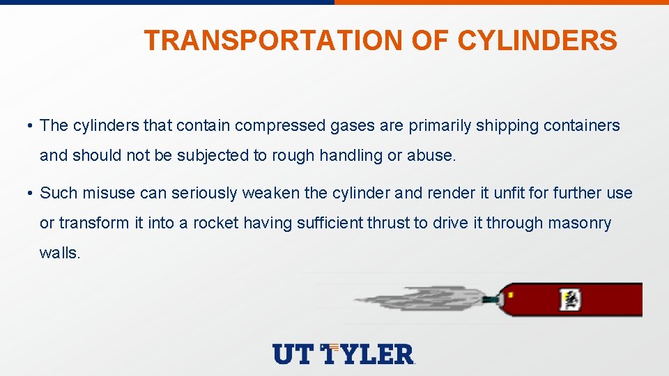 TRANSPORTATION OF CYLINDERS • The cylinders that contain compressed gases are primarily shipping containers