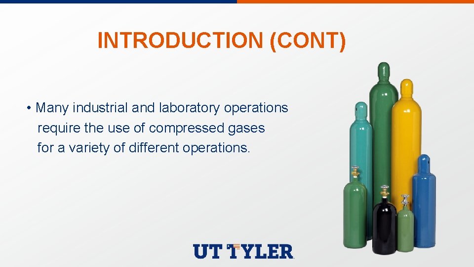 INTRODUCTION (CONT) • Many industrial and laboratory operations require the use of compressed gases