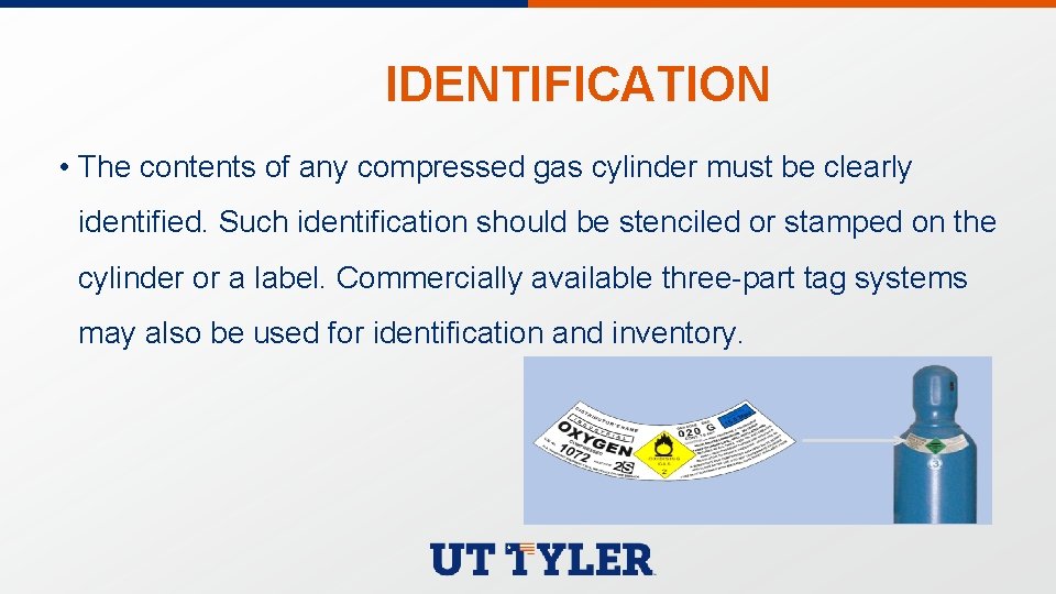 IDENTIFICATION • The contents of any compressed gas cylinder must be clearly identified. Such