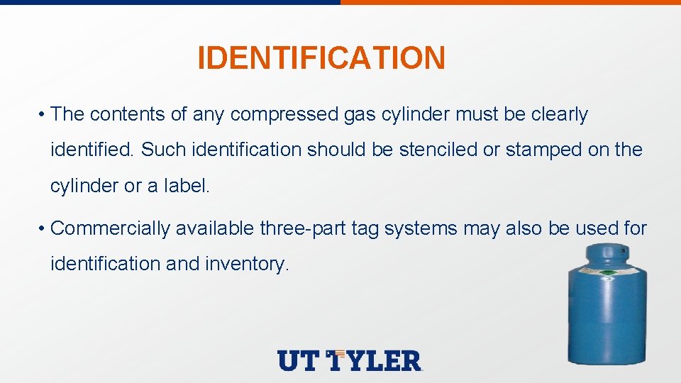 IDENTIFICATION • The contents of any compressed gas cylinder must be clearly identified. Such