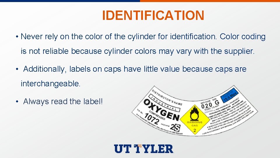IDENTIFICATION • Never rely on the color of the cylinder for identification. Color coding