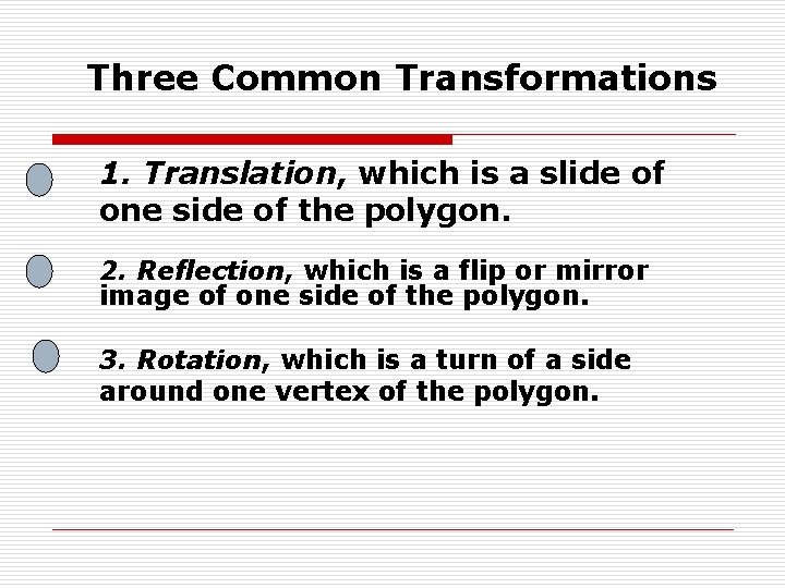 Three Common Transformations 1. Translation, which is a slide of one side of the