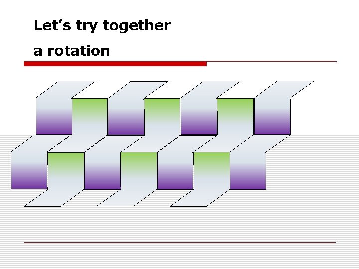 Let’s try together a rotation 