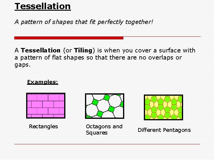 Tessellation A pattern of shapes that fit perfectly together! A Tessellation (or Tiling) is