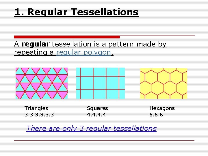 1. Regular Tessellations A regular tessellation is a pattern made by repeating a regular